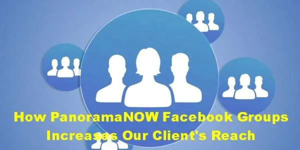 How Our PanoramaNOW Facebook Groups Increases Our Clients' Reach