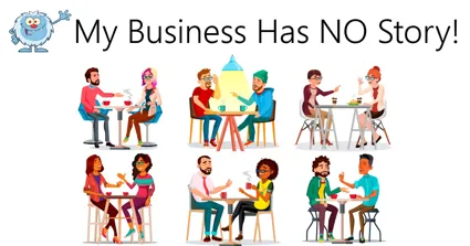 My Business Has NO Story!